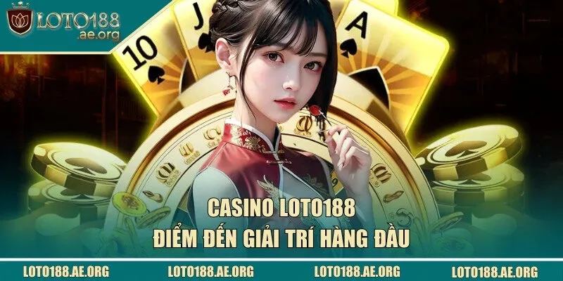 Giới thiệu về Casino LOTO188