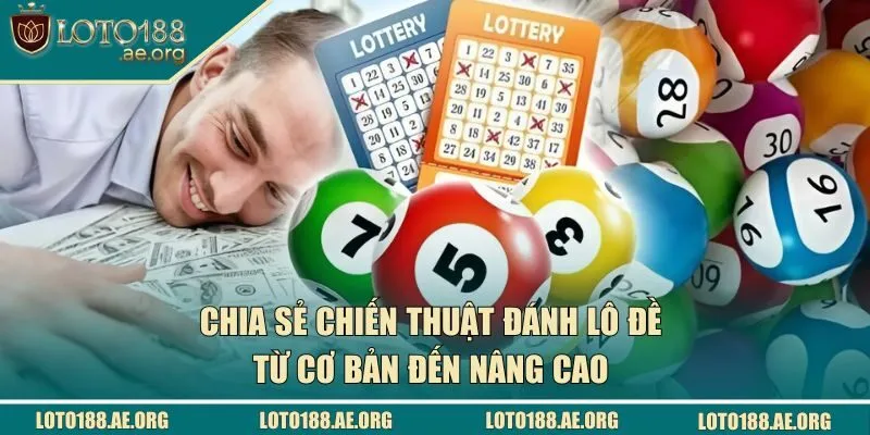 Chia sẻ chiến thuật chơi lô đề từ cơ bản đến nâng cao 