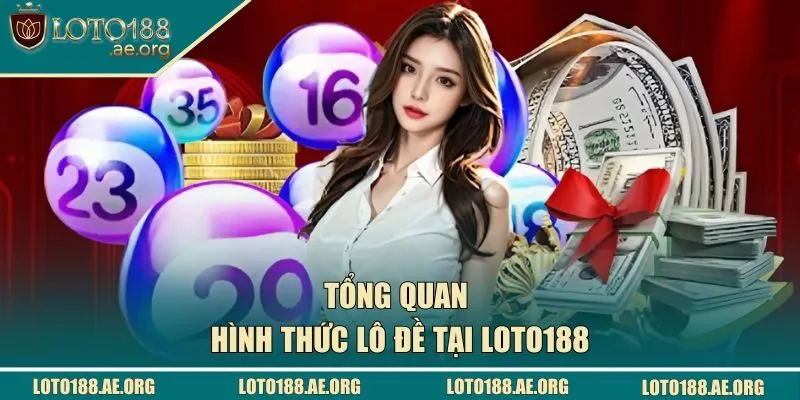 Tổng quan về hình thức lô đề tại LOTO188